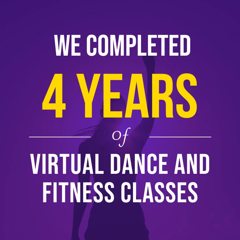 We completed 4 years of Virtual Dance and Fitness Classes